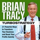 TurboStrategy: 21 Powerful Ways to Transform Your Business and Boost Your Profits Quickly by Brian Tracy